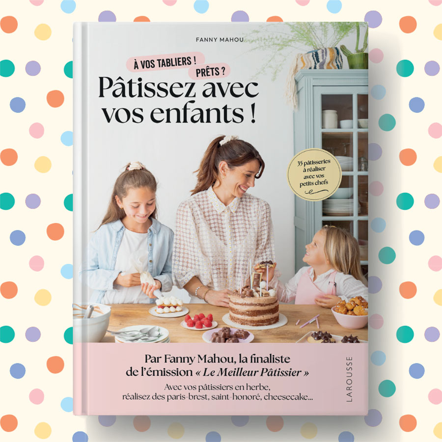 Patissez avec vos enfants ! de Fanny Mahou